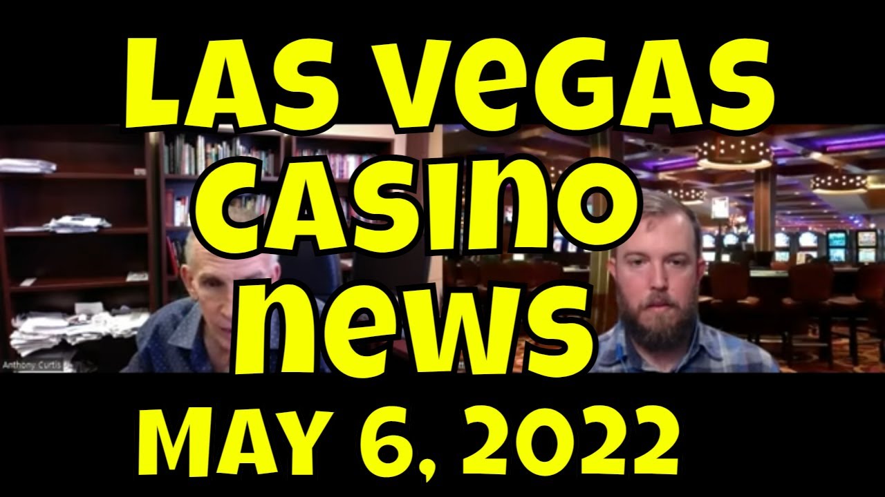 Las Vegas European Casino News – May 6, 2022